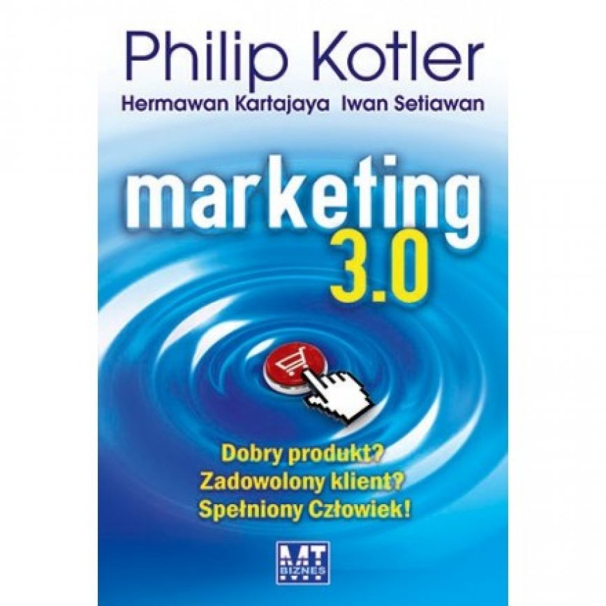 51. Nowa era marketingu – Marketing 3.0 wg Kotlera, Kartajaya i Satiawana.  Kluczowe zagadnienia w nowym marketingu.