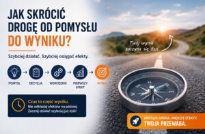 Jak skrócić drogę od pomysłu do wyniku?
