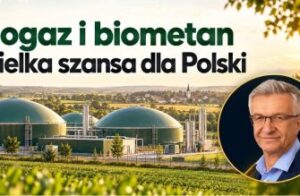 Biogaz i biometan – wielka szansa dla rolników, firm, lokalnych społeczności i całej Polski